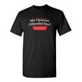 thumbnail image 1 of My Opinion Offended You Hear What I Keep To Myself Tee Sarcastic Rude Tshirts Graphic Funny T Shirt For Men, 1 of 5