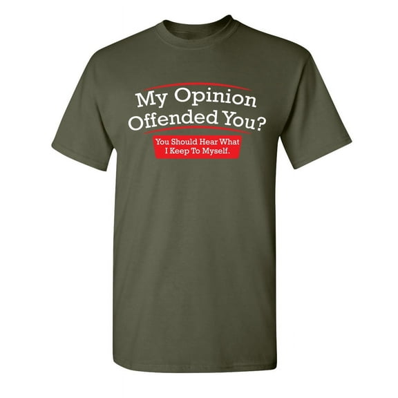 My Opinion Offended You Hear What I Keep To Myself Tee Sarcastic Rude Tshirts Graphic Funny T Shirt For Men