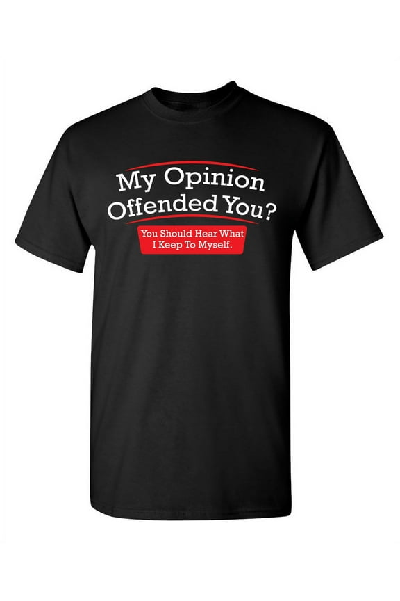 My Opinion Offended You Hear What I Keep To Myself Tee Sarcastic Rude Tshirts Graphic Funny T Shirt For Men