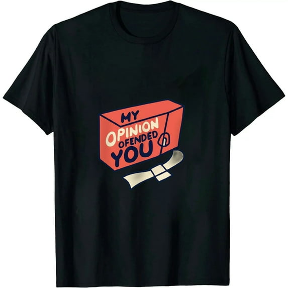 My Opinion Offended You Humor Sarcasm Funny T Shirt