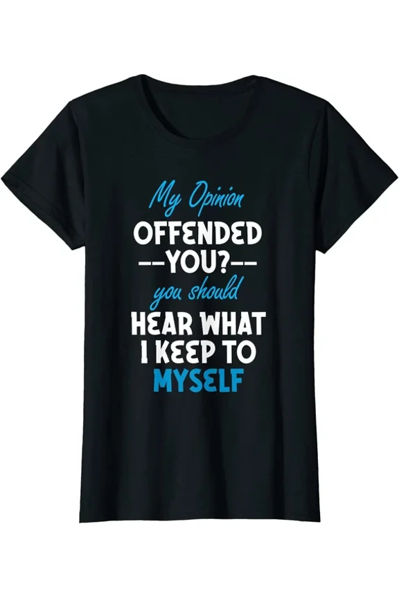My Opinion Offended You Humor Tee T-Shirt