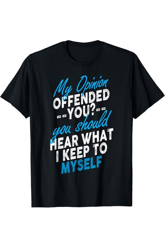My Opinion Offended You Shirt Adult Humor Novelty T-Shirt men and women can wear, black, white, gifts