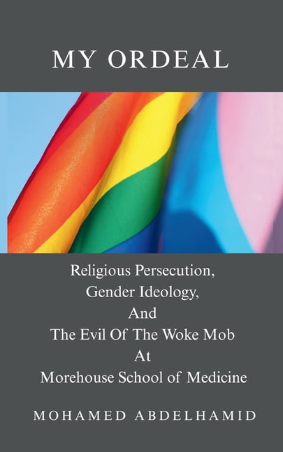 My Ordeal: Religious Persecution, Gender Ideology, And The Evil Of The Woke Mob At Morehouse School of Medicine, (Paperback)