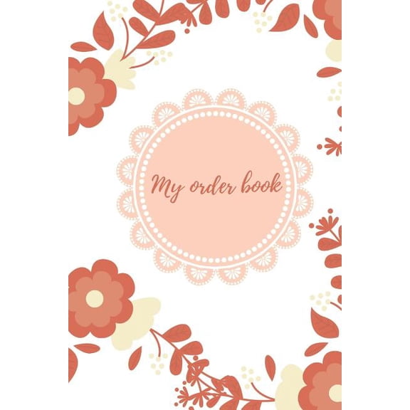 My Order Book: Diary for All My Orders: Cupcakes, Cakes, Cake Pops & Cookies