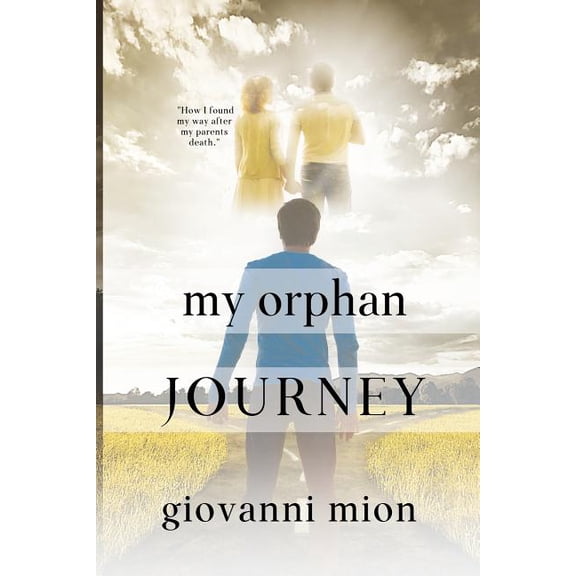 My Orphan Journey: How I Found My Way After My Parents Death Paperback 1090489013 9781090489012 Giovanni Mion