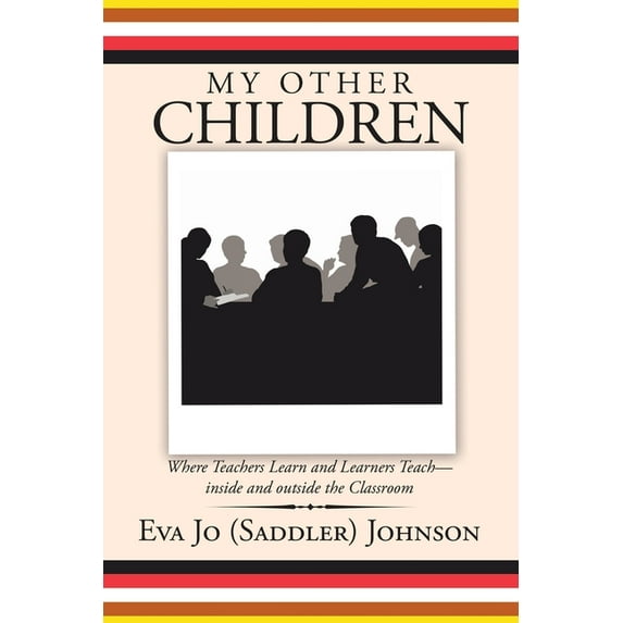 My Other Children: Where Teachers Learn and Learners Teach-Inside and Outside the Classroom, (Paperback)