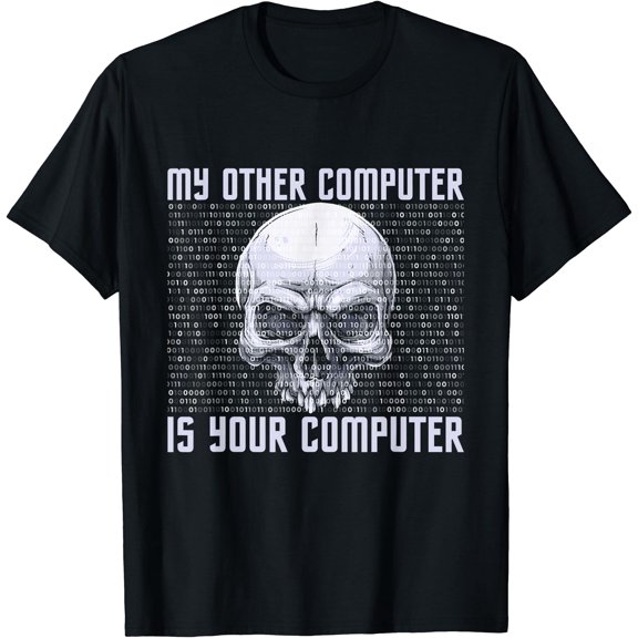 My Other Computer Is Your Computer - IT Analyst Cyber Hacker T-Shirt