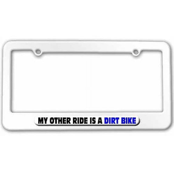 My Other Ride Is A Dirt Bike License Plate Tag Frame, Multiple Colors