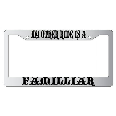 My Other Ride Is A Familiar Chrome Plastic License Plate Frame