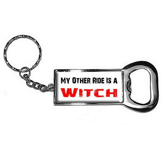 My Other Ride Vehicle Car Is A Witch Keychain Key Chain Ring Bottle Bottlecap Opener