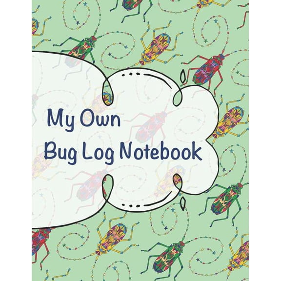 My Own Bug Log Notebook: My Own Bug Log Notebook - Three -: Draw, collect notes about insects in this fun beetle log book. (Paperback)