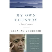 ABRAHAM VERGHESE My Own Country: A Doctor's Story (Paperback)