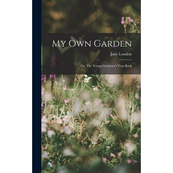 My Own Garden; or, The Young Gardener's Year Book (Hardcover)