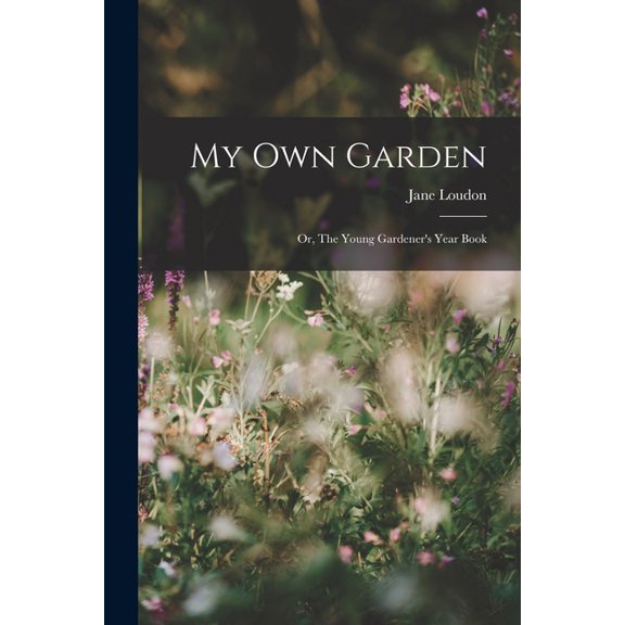 My Own Garden; or, The Young Gardener's Year Book, (Paperback)