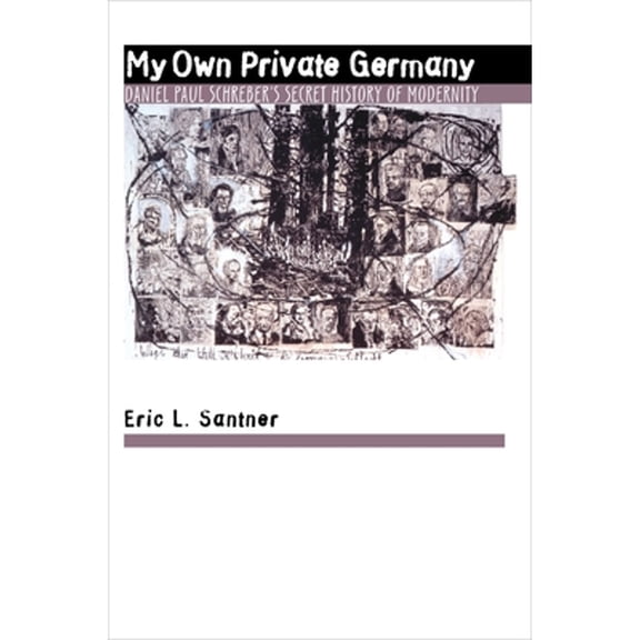 Pre-Owned My Own Private Germany: Daniel Paul Schreber's Secret History of Modernity (Paperback) 0691026270 9780691026275