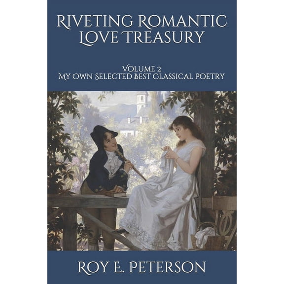 My Own Selected Best Classical Poetry: Riveting Romantic Love Treasury: Volume 2 My Own Selected Best Classical Poetry (Paperback)