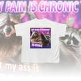 My Pain Is Chronic, But My Ass Is Iconic Meme Shirt Raccoon Meme Tee