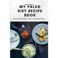 thumbnail image 1 of My Paleo Diet Recipe Book: Easy &amp; Healthy Recipes to Make Unforgettable Dishes, (Paperback), 1 of 1