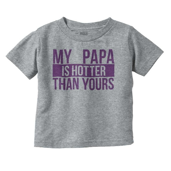 My Papa Hotter Than Yours Grandfather Youth T Shirt Tee Girls Infant Toddler Brisco Brands 5T