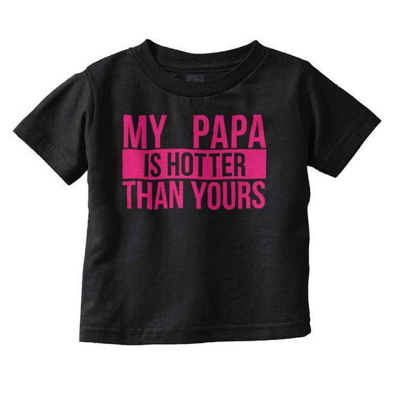 My Papa Hotter Than Yours Grandfather Youth T Shirt Tee Girls Infant Toddler Brisco Brands 6M
