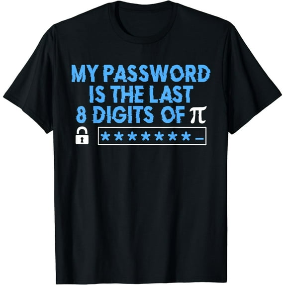 My Password Is The Last 8 Digits Of Pi Day Math Teacher T-Shirt