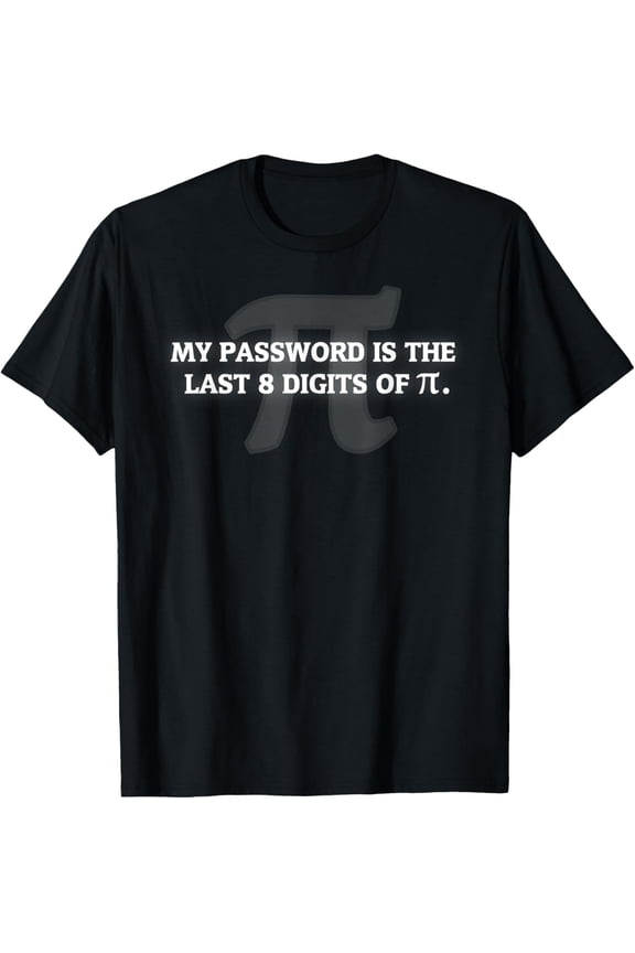 My Password is Pi Funny Math Nerd for Teachers T-Shirt men and women can wear, black, white, gifts.
