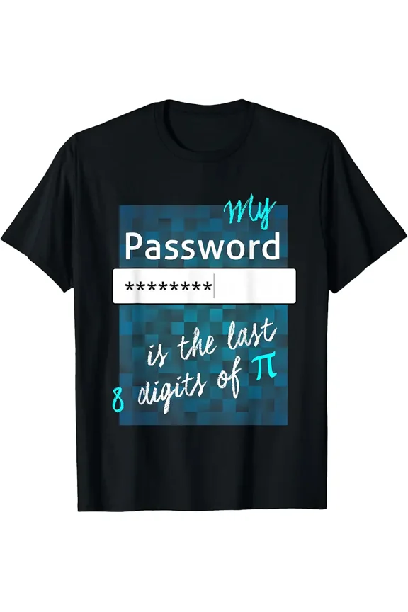 My Password is the last 8 Digits of Pi, math Gift T-Shirt