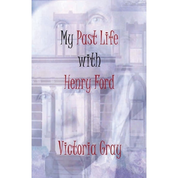 My Past Life with Henry Ford, (Paperback)