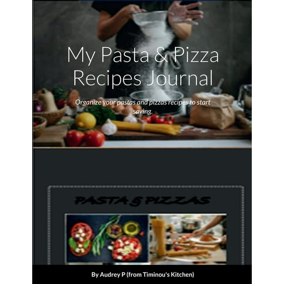 My Pasta & Pizza Recipes Notebook: Organize your pastas and pizzas recipes to start saving., (Paperback)