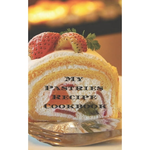 My Pastries Recipe Cookbook: Create your own Pastries Recipe Cookbook with all your Irish favorite recipes in a 5"x8" 10, (Paperback)