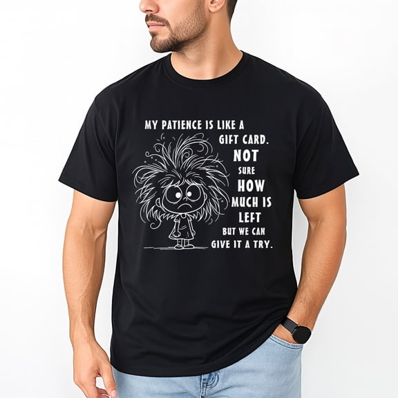 My Patience Is Basically Like A Card Not Sure T-Shirt – Humor Quote – Unisex Casual Wear