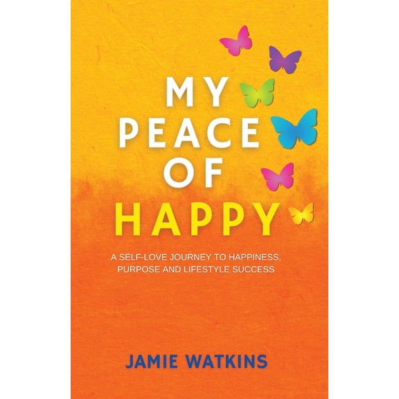 My Peace of Happy: A Self-Love Journey to Happiness, Purpose and Lifestyle Success, (Paperback)