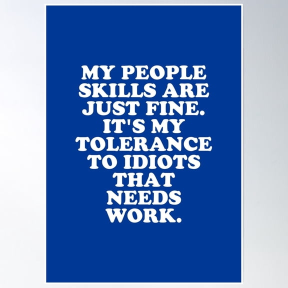My People Skills Are Fine It'S My Tolerance To Idiots That Needs Work #8 Poster Wall Art, Modern Wall Decor, 12x18 UNFRAMED