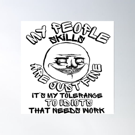 My People Skills Are Fine It S My Tolerance To Idiots That Needs Work Poster Wall Art, Modern Wall Decor, 24x24 UNFRAMED