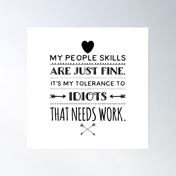 My People Skills Are Just Fine It'S My Tolerance To Idiots That Needs Work Poster Wall Art, Modern Wall Decor, 24x24 UNFRAMED