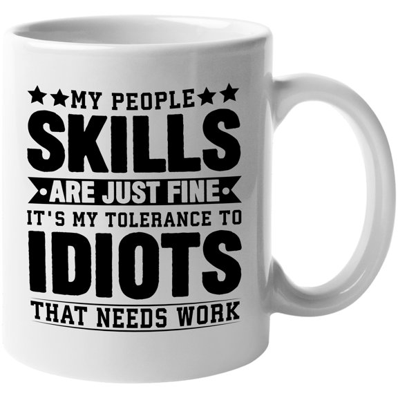 My People Skills Are Just Fine, It's My Tolerance That Needs Work, Sarcastic Person, White 11oz Ceramic Mug