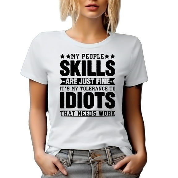 My People Skills Are Just Fine, It's My Tolerance That Needs Work, Sarcastic Person, White T-Shirt, XL