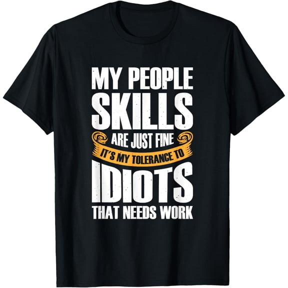 My People Skills Are Just Fine It's My Tolerance To Idiots T-Shirt