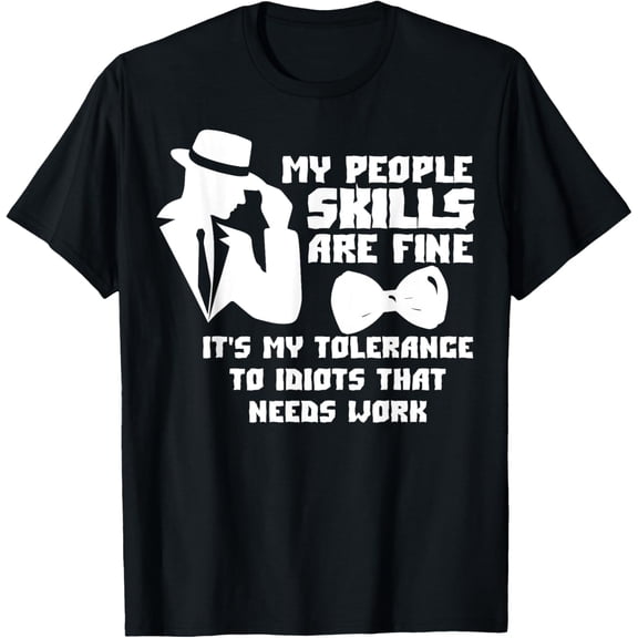 My People Skills Are Just Fine. It's My Tolerance to Idiots T-Shirt