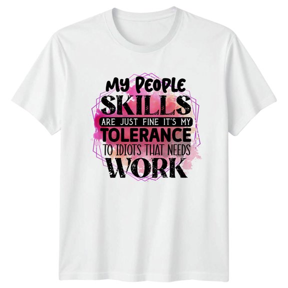 My People Skills Tolerance To Idiots Needs Work T-Shirt All Size S-5XL