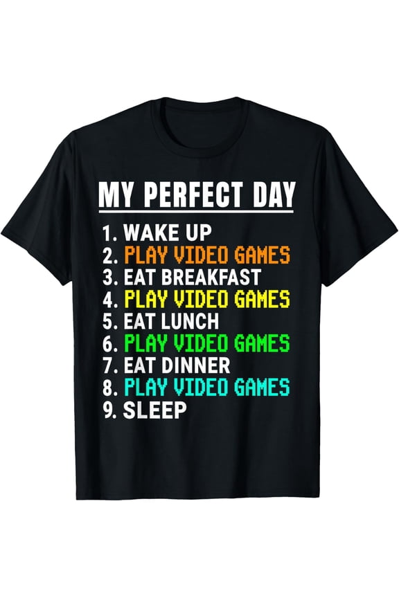 My Perfect Day Video Games Funny Gamers Shirt Men Women Kids T-Shirt