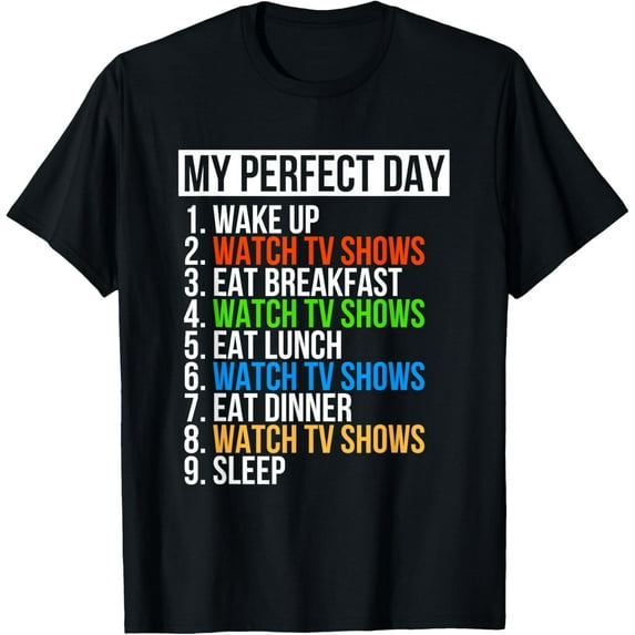 My Perfect Day Watch TV shows Funny Hobby Movies Tv Series T-Shirt men and women can wear, black, white, gifts