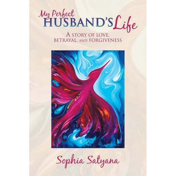 My Perfect Husband's Life: A Story of Love, Betrayal, and Forgiveness, (Paperback)
