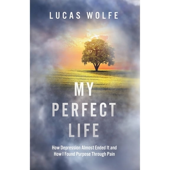 Pre-Owned My Perfect Life: How Depression Almost Ended It and How I Found Purpose Through Pain (Paperback 9798673886076) by Lucas Wolfe