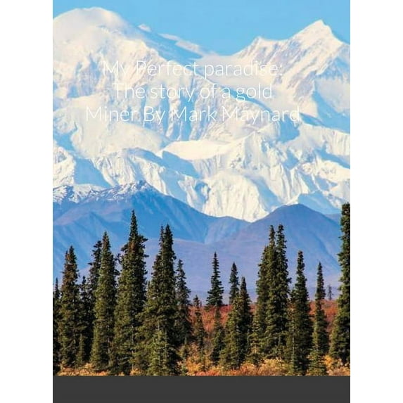 My Perfect paradise: The story of a gold Miner (Hardcover)