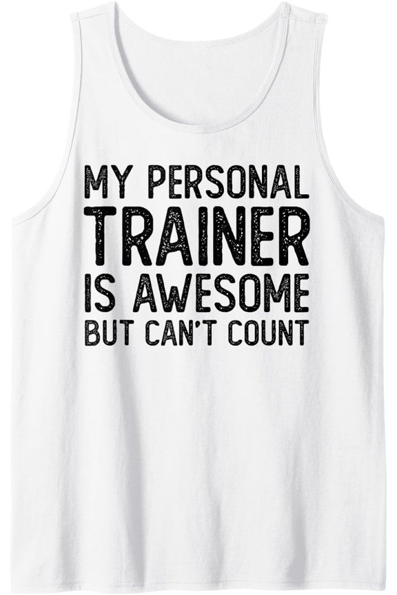 My Personal Trainer Is Awesome But Can'T Count Workout Tank Top Size S-3XL