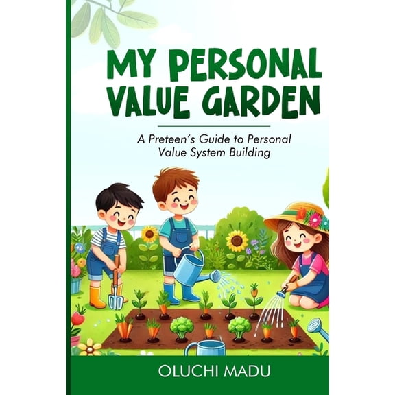 My Personal Value Garden: A Preteen's Guide to Personal Value System Building, (Paperback)