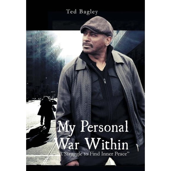My Personal War Within: "A Struggle to Find Inner Peace" (Hardcover) by Ted Bagley