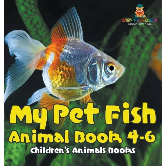 My Pet Fish - Animal Book 4-6 Children's Animal Books, (Hardcover)