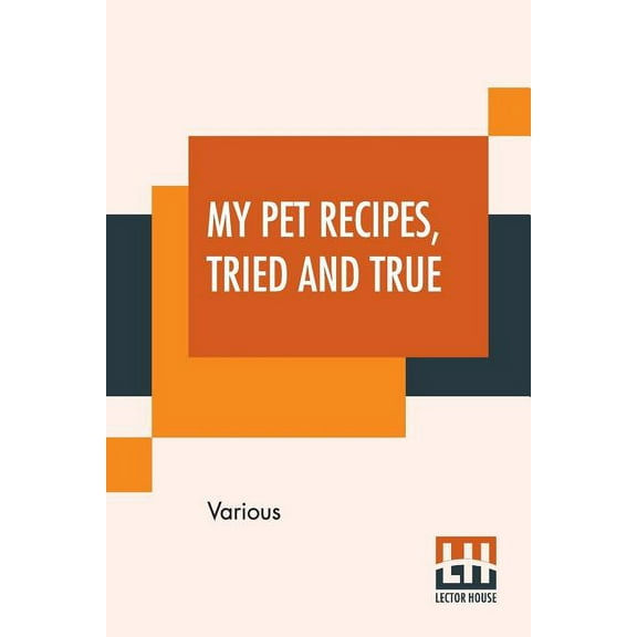My Pet Recipes, Tried And True: Contributed By The Ladies And Friends Of St. Andrew'S Church Quebec, (Paperback)